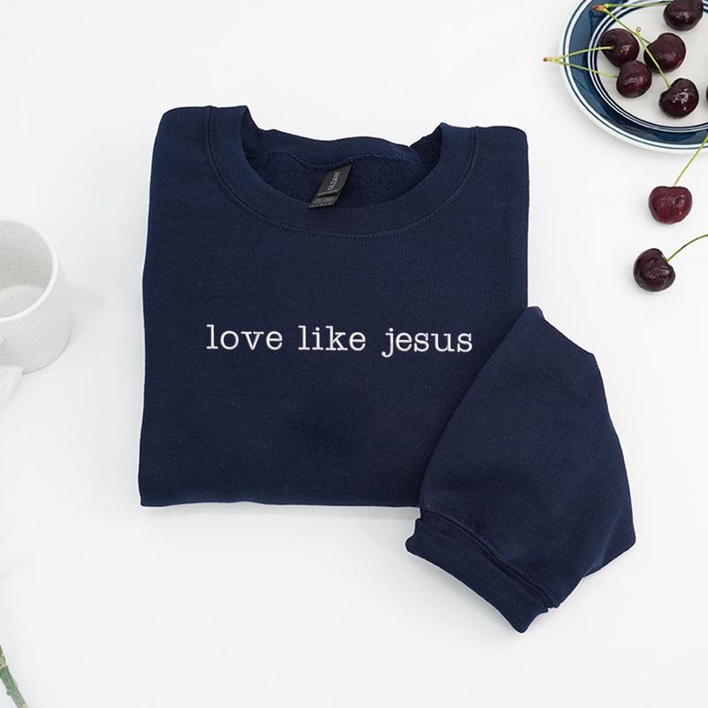 Love like Jesus Embroidered Sweatshirt (BUY 2 FREE SHIPPING)