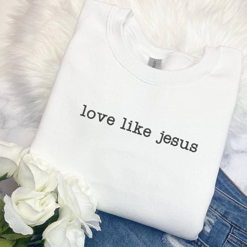 Love like Jesus Embroidered Sweatshirt (BUY 2 FREE SHIPPING)