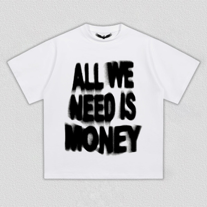 ALL WE NEED IS MONEY T-Shirt