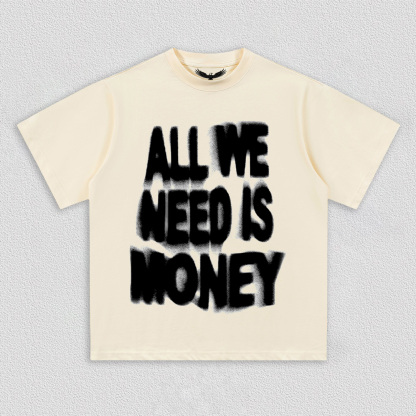 ALL WE NEED IS MONEY T-Shirt