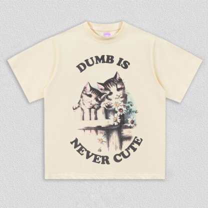 Dumb is never cute T-Shirt