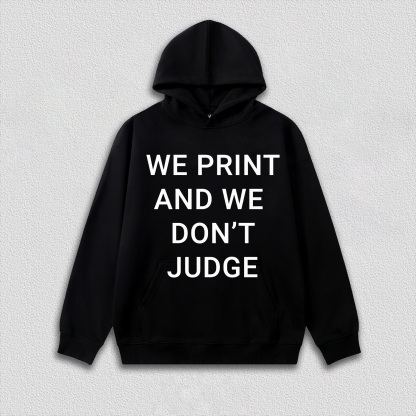 WE PRINT AND WE DON’T JUDGE Tee