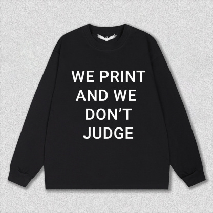 WE PRINT AND WE DON’T JUDGE Tee