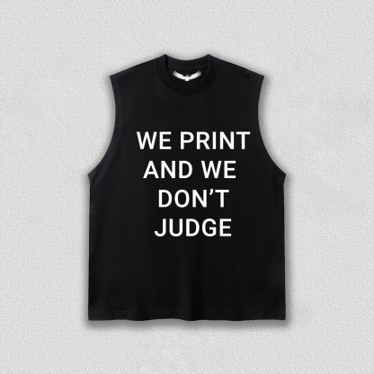 WE PRINT AND WE DON’T JUDGE Tee