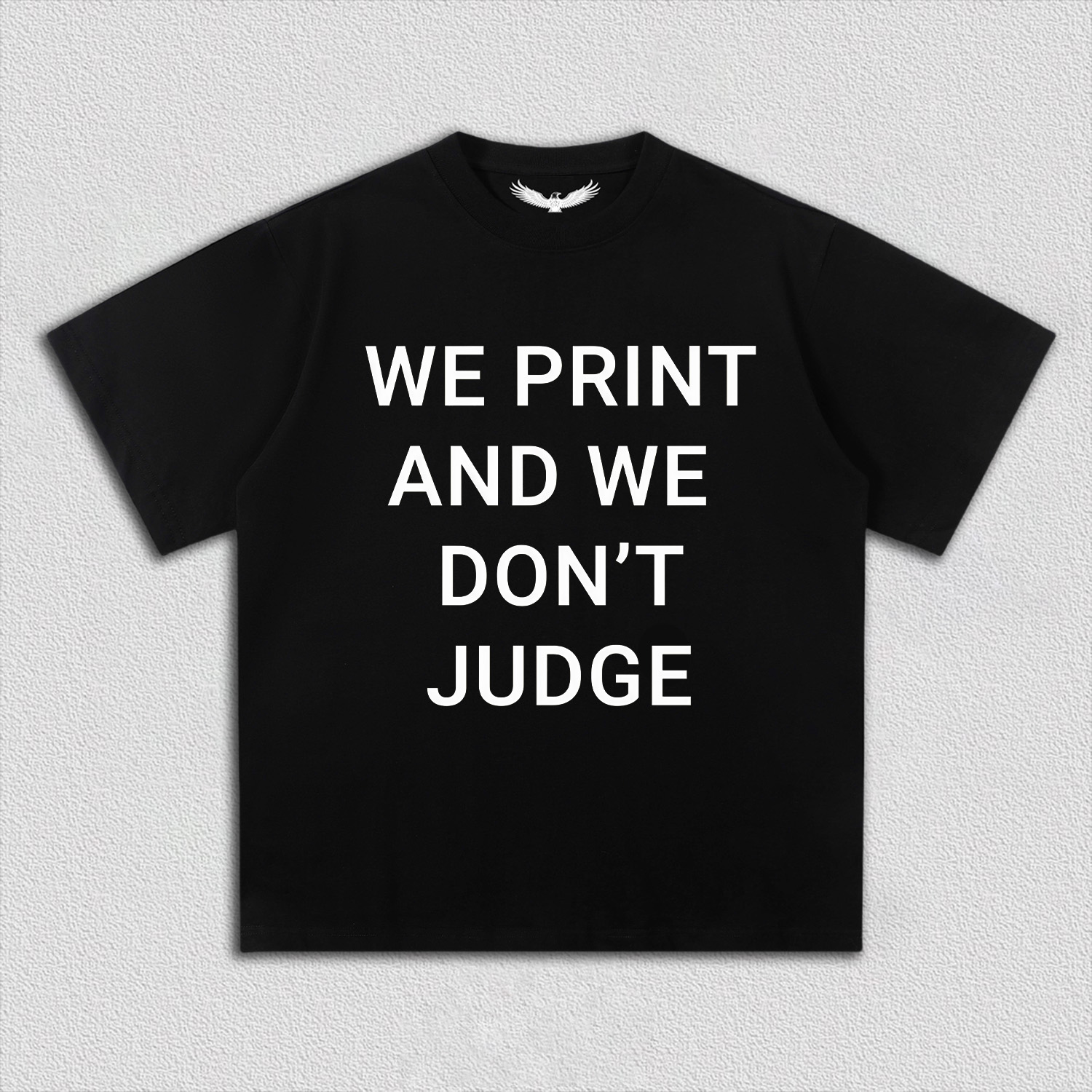 WE PRINT AND WE DON’T JUDGE Tee