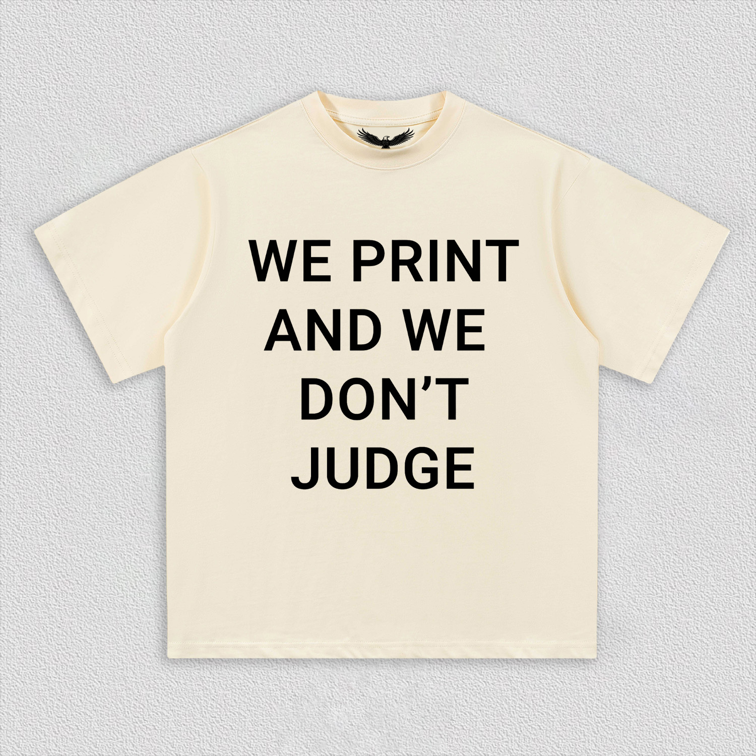 WE PRINT AND WE DON’T JUDGE Tee