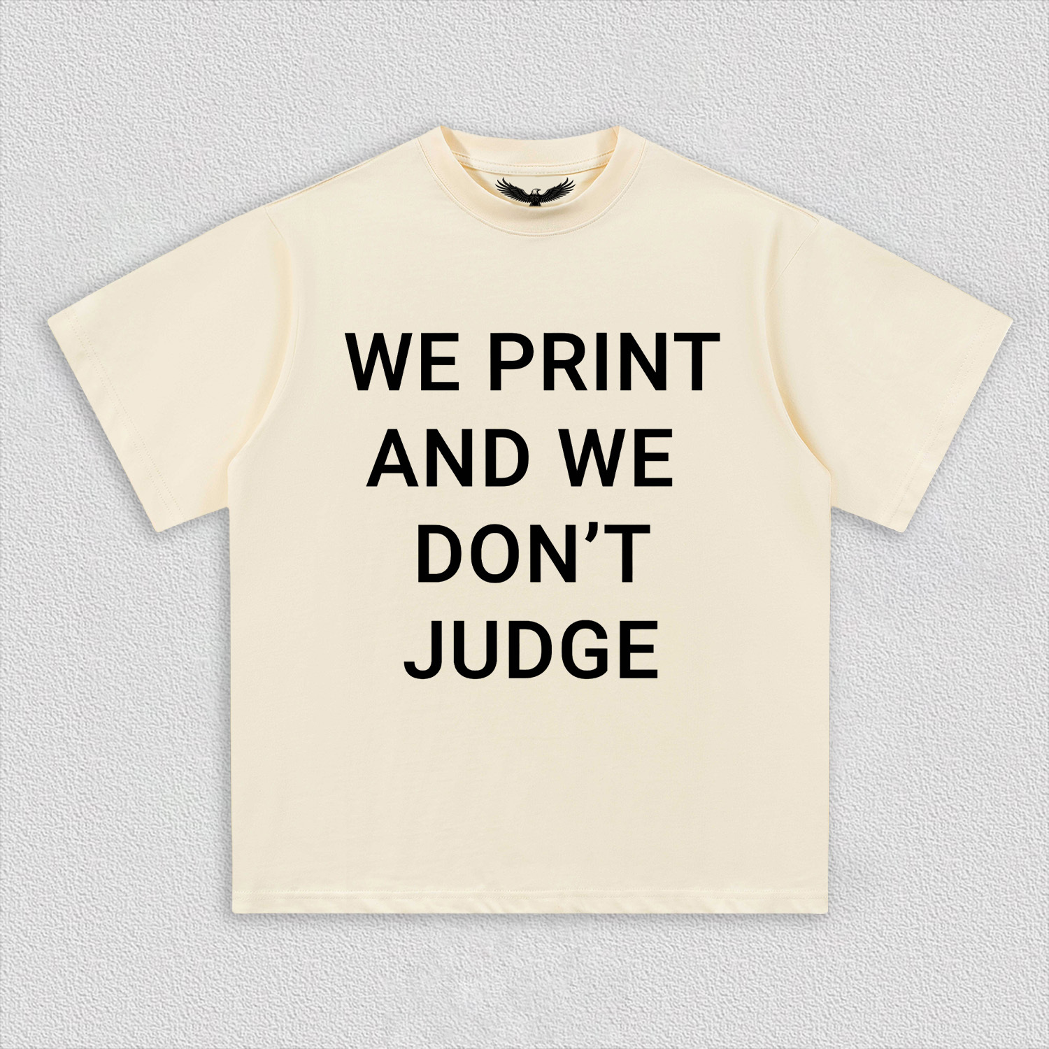 WE PRINT AND WE DON’T JUDGE Tee