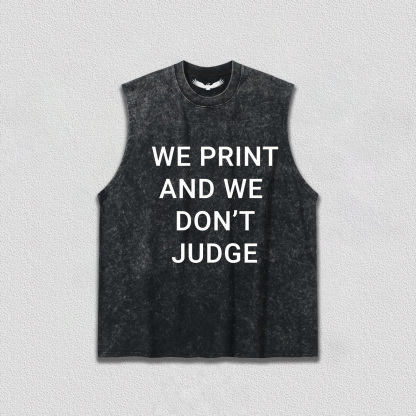 WE PRINT AND WE DON’T JUDGE Tee