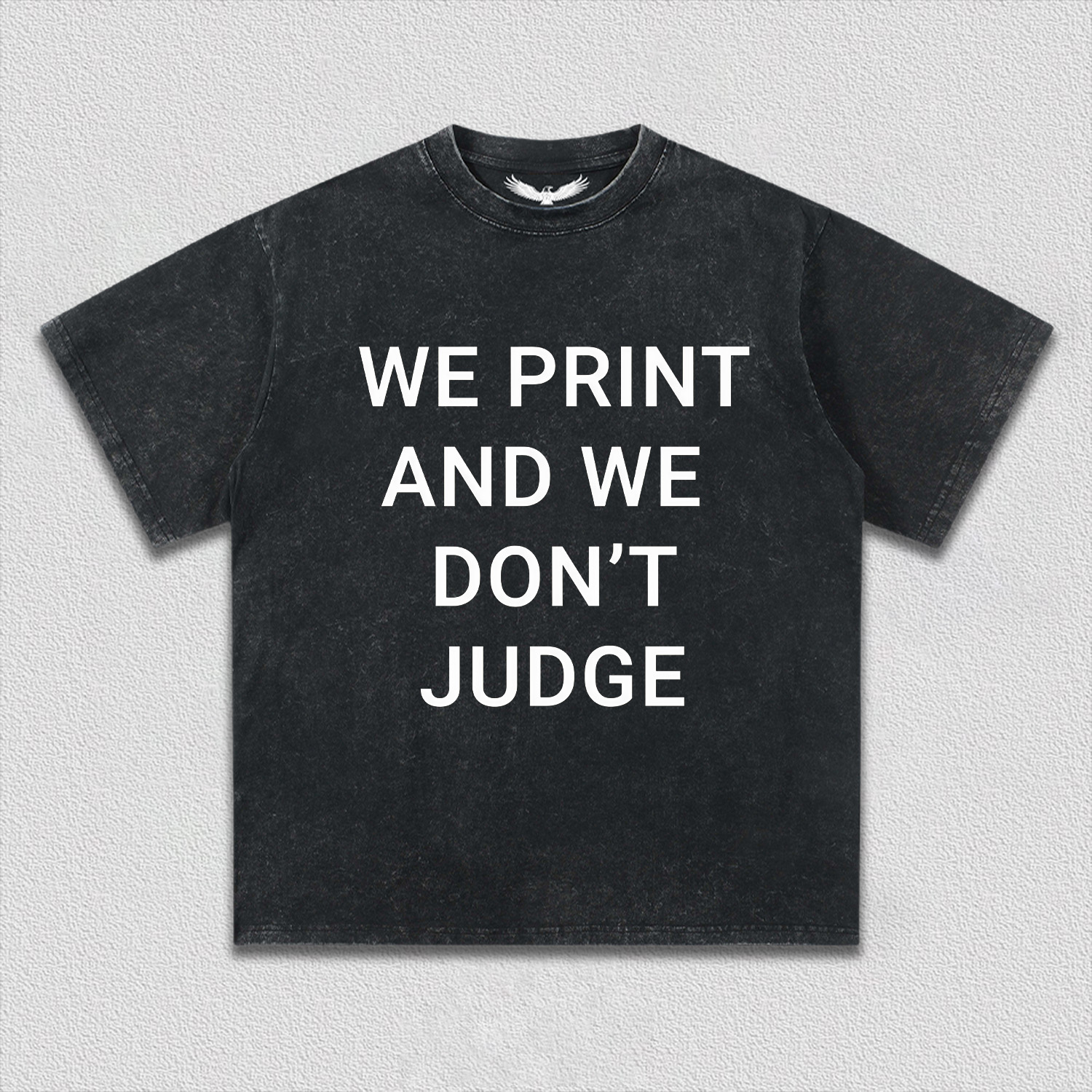 WE PRINT AND WE DON’T JUDGE Tee