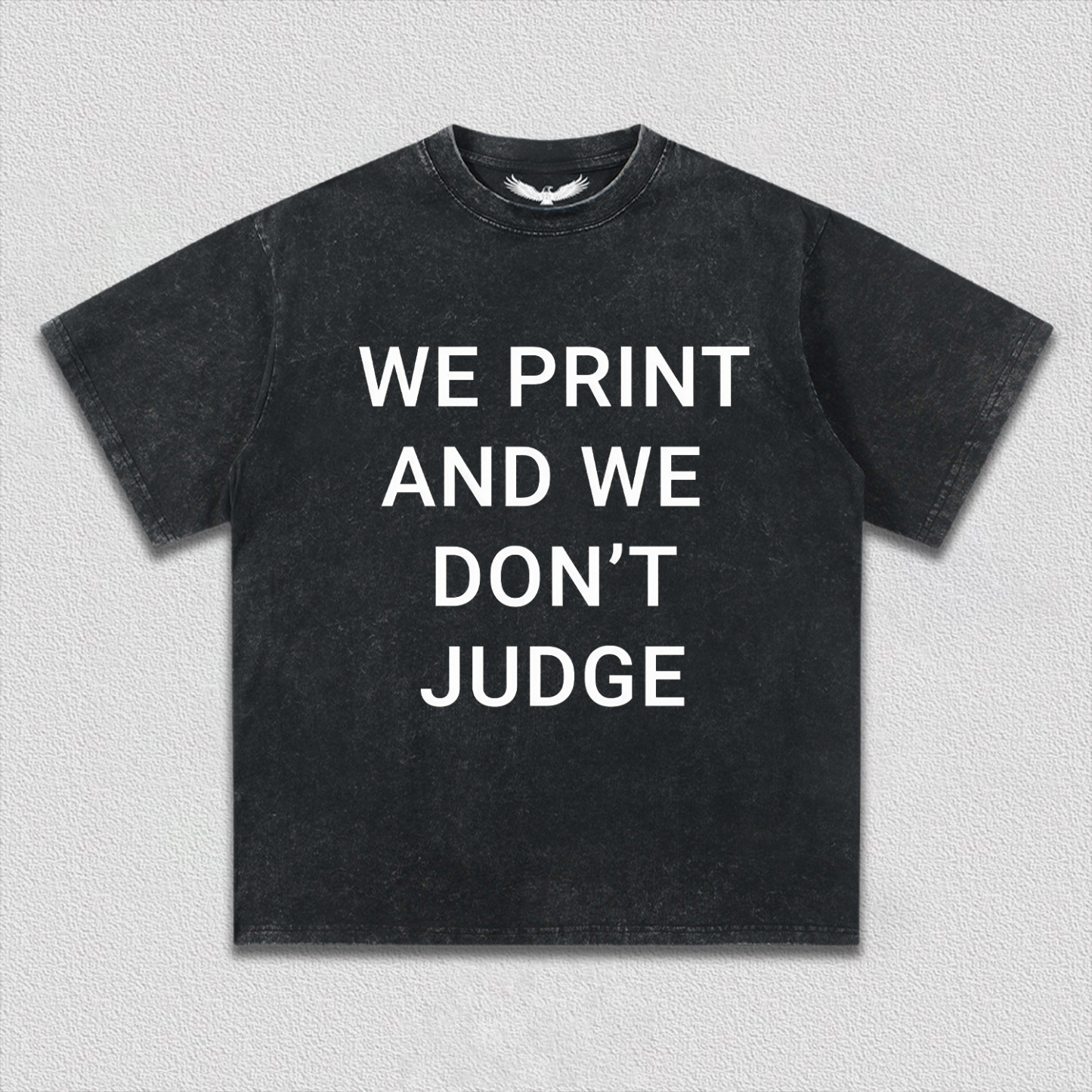 WE PRINT AND WE DON’T JUDGE Tee