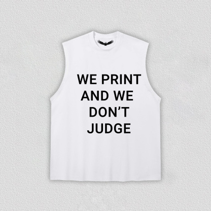 WE PRINT AND WE DON’T JUDGE Tee