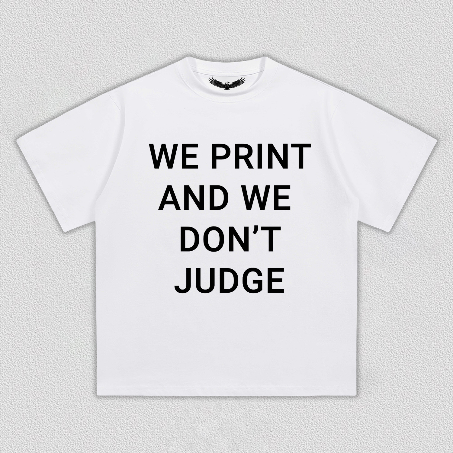 WE PRINT AND WE DON’T JUDGE Tee