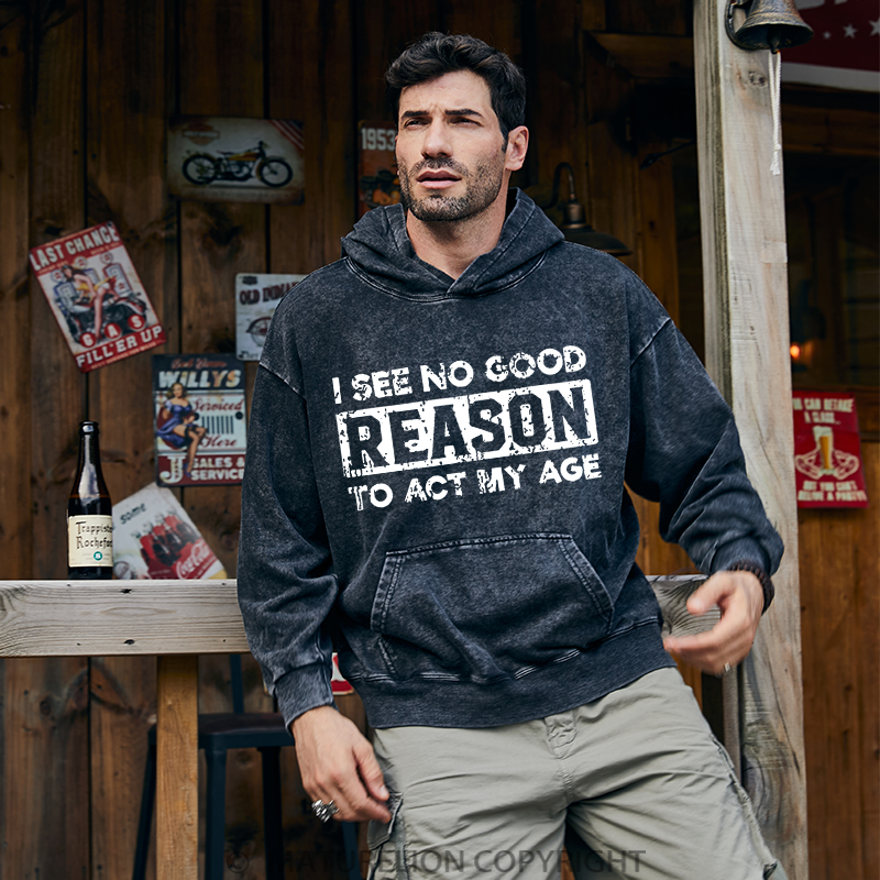 Maturelion I See No Good Reason To Act My Age DTG Printing Washed Custom Hoodie