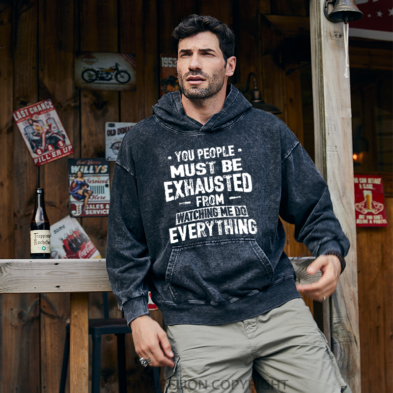 Maturelion You People Must Be Exhausted From Watching Me Do Everything Joking Washed Hoodie