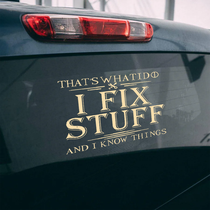 Maturelion That's What I Do I Fix Stuff And I Know Things Custom Funny Car Window Decal