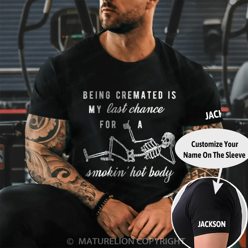 Maturelion Men's T-shirt Being Cremated Is My Last Chance For A Smokin' Hot Body Cotton T-shirt
