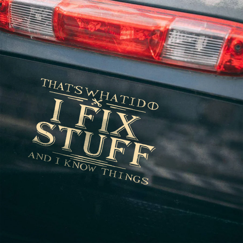 Maturelion That's What I Do I Fix Stuff And I Know Things Custom Funny Car Window Decal