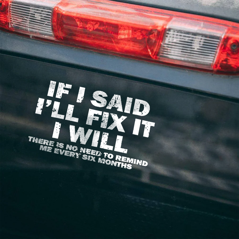 Maturelion If I Said I'll Fix It I Will There Is No Need To Remind Me Every Six Months Custom Funny Car Window Decal