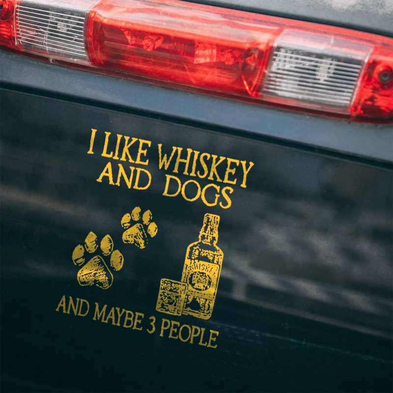 Maturelion I Like Whiskey And Dogs And Maybe 3 People Custom Funny Car Window Decal