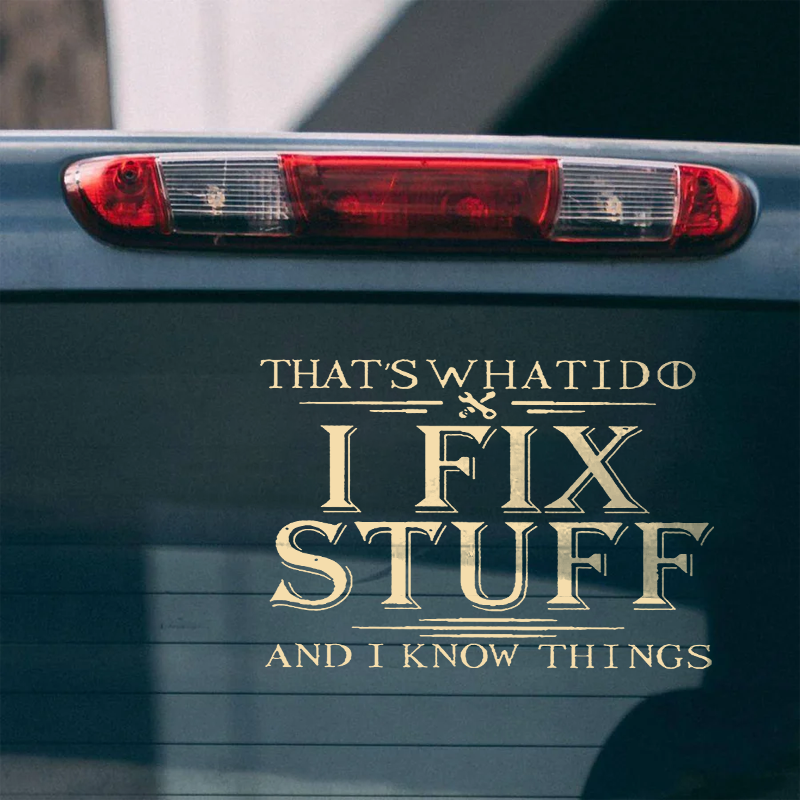 Maturelion That's What I Do I Fix Stuff And I Know Things Custom Funny Car Window Decal