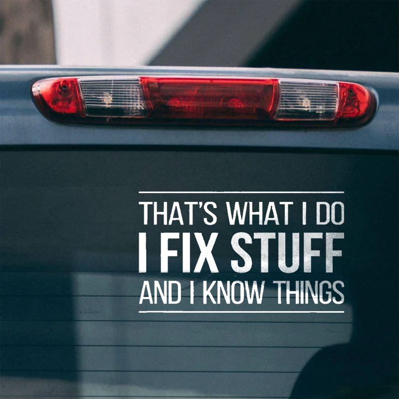 Maturelion That's What I Do I Fix Stuff And I Know Things Custom Funny Car Window Decal