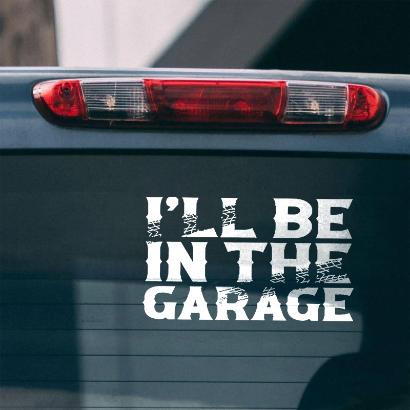 Maturelion I'll Be In The Garage Custom Funny Car Window Decal