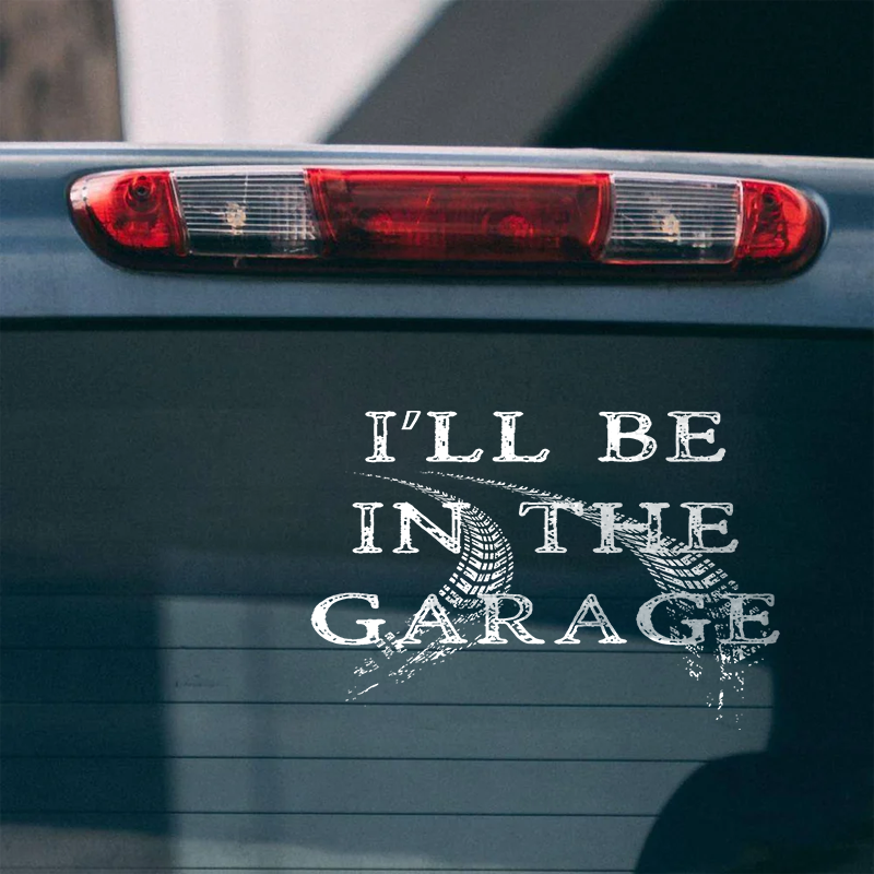 Maturelion I'll Be In The Garage Custom Funny Car Window Decal