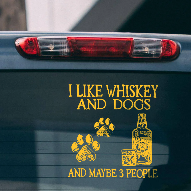 Maturelion I Like Whiskey And Dogs And Maybe 3 People Custom Funny Car Window Decal