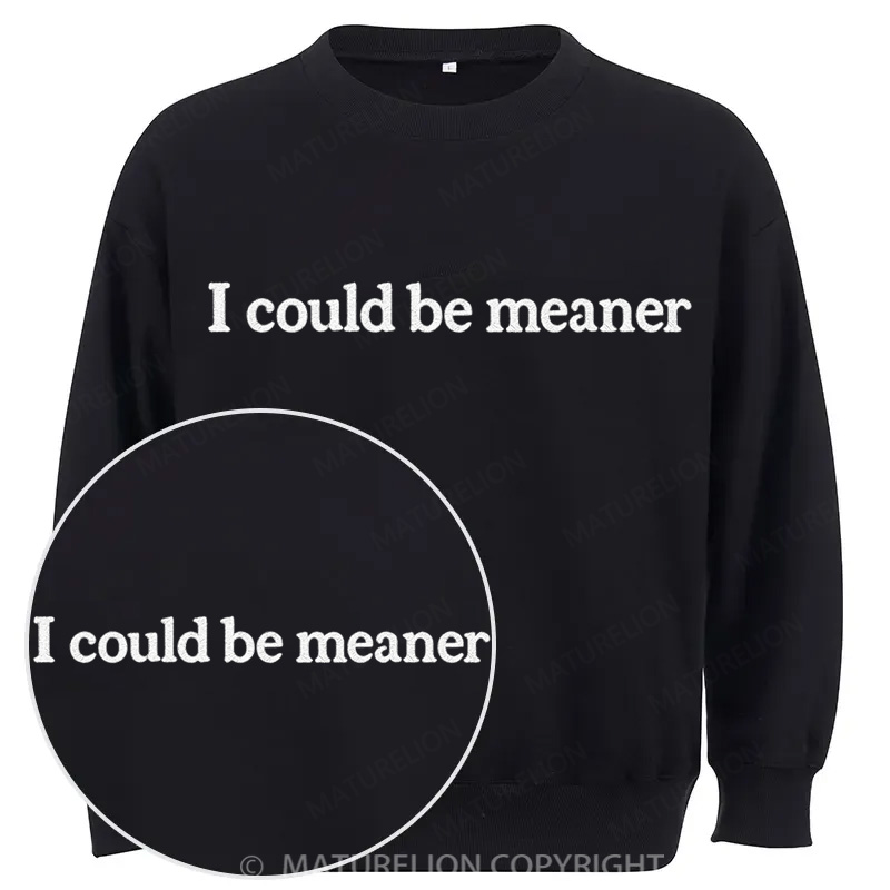 Maturelion I Could Be Meaner Cotton Sweatshirt