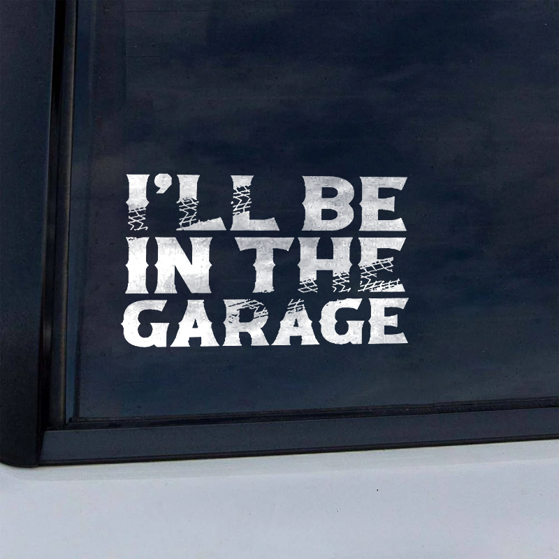 Maturelion I'll Be In The Garage Custom Funny Car Window Decal
