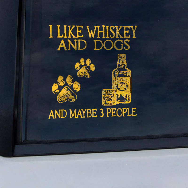 Maturelion I Like Whiskey And Dogs And Maybe 3 People Custom Funny Car Window Decal