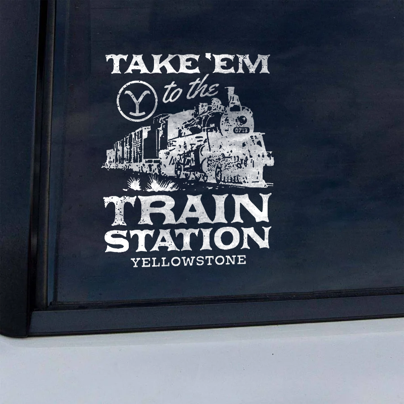 Maturelion Take'em To The Train Station Yellowstone Custom Funny Car Window Decal