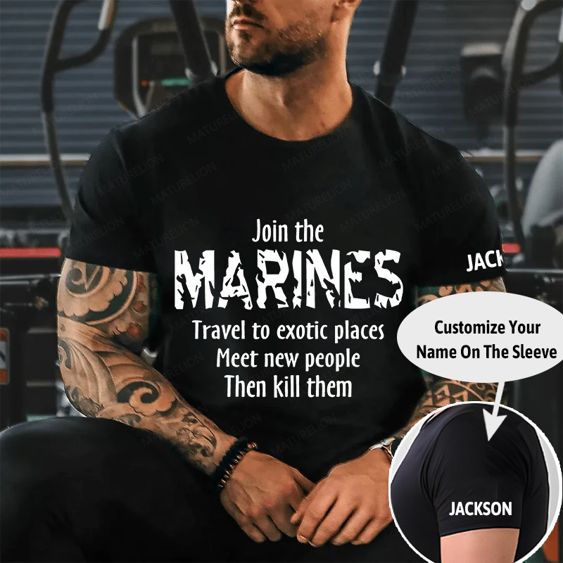 Maturelion Men's T-Shirt Join The Marines Travel To Exotic Places Meet New People Then Kill Them Cotton T-Shirt