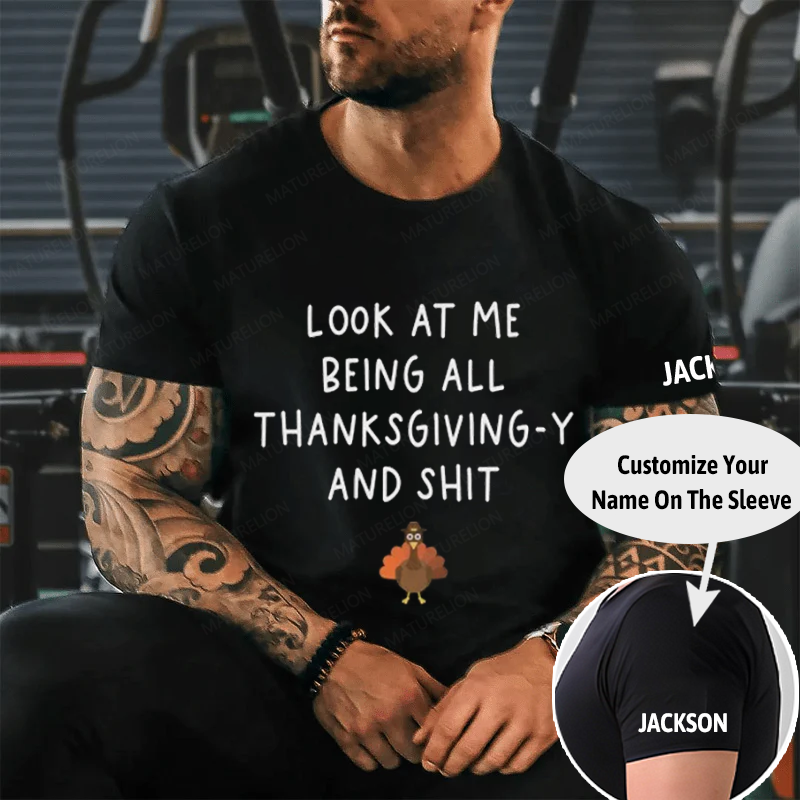 Maturelion Men's T-Shirt Look At Me Being All Thanksgiving-Y And Shit Thanksgiving Cotton T-Shirt