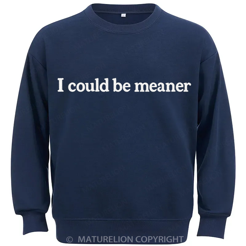 Maturelion I Could Be Meaner Cotton Sweatshirt