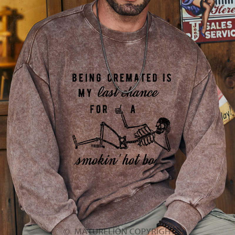 Maturelion Men's Sweatshirt Being Cremated Is My Last Chance For A Smokin' Hot Body Washed Sweatshirts