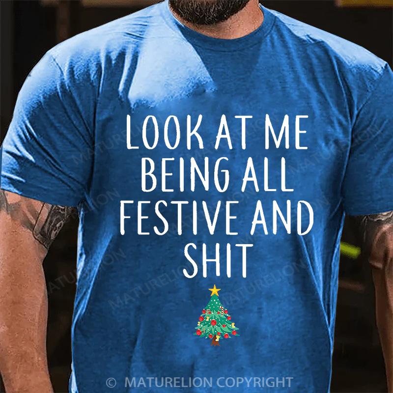 Maturelion Look At Me Being All Festive And Shit Funny Christmas Unisex Cotton T-shirt (Free Customization)