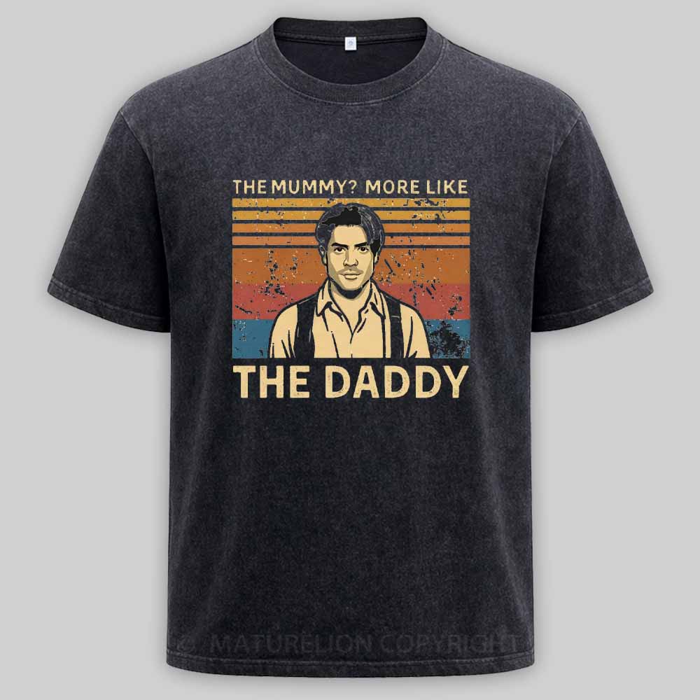 Maturelion The Mummy More Like The Daddy Washed T-shirt