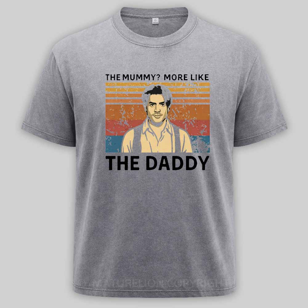 Maturelion The Mummy More Like The Daddy Washed T-shirt