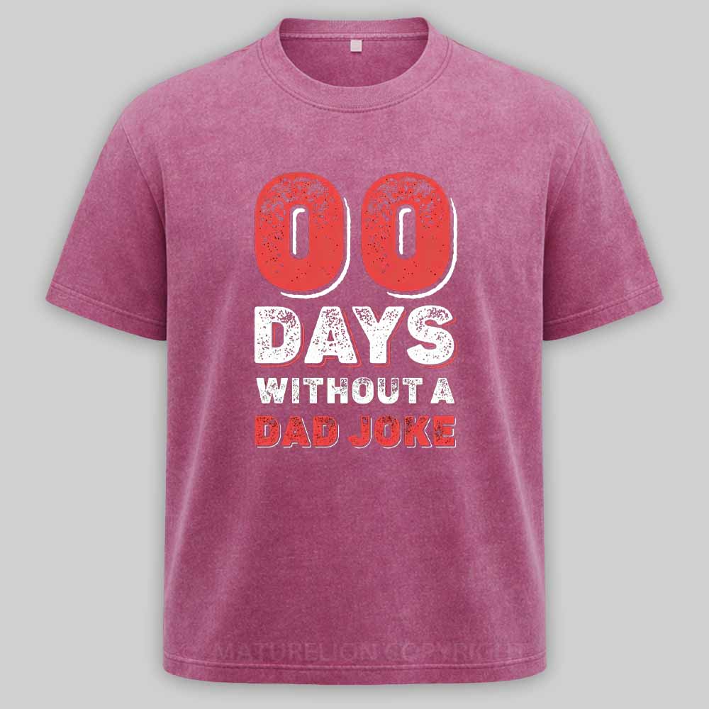 Maturelion Zero Days Without A Dad Joke Washed T-shirt