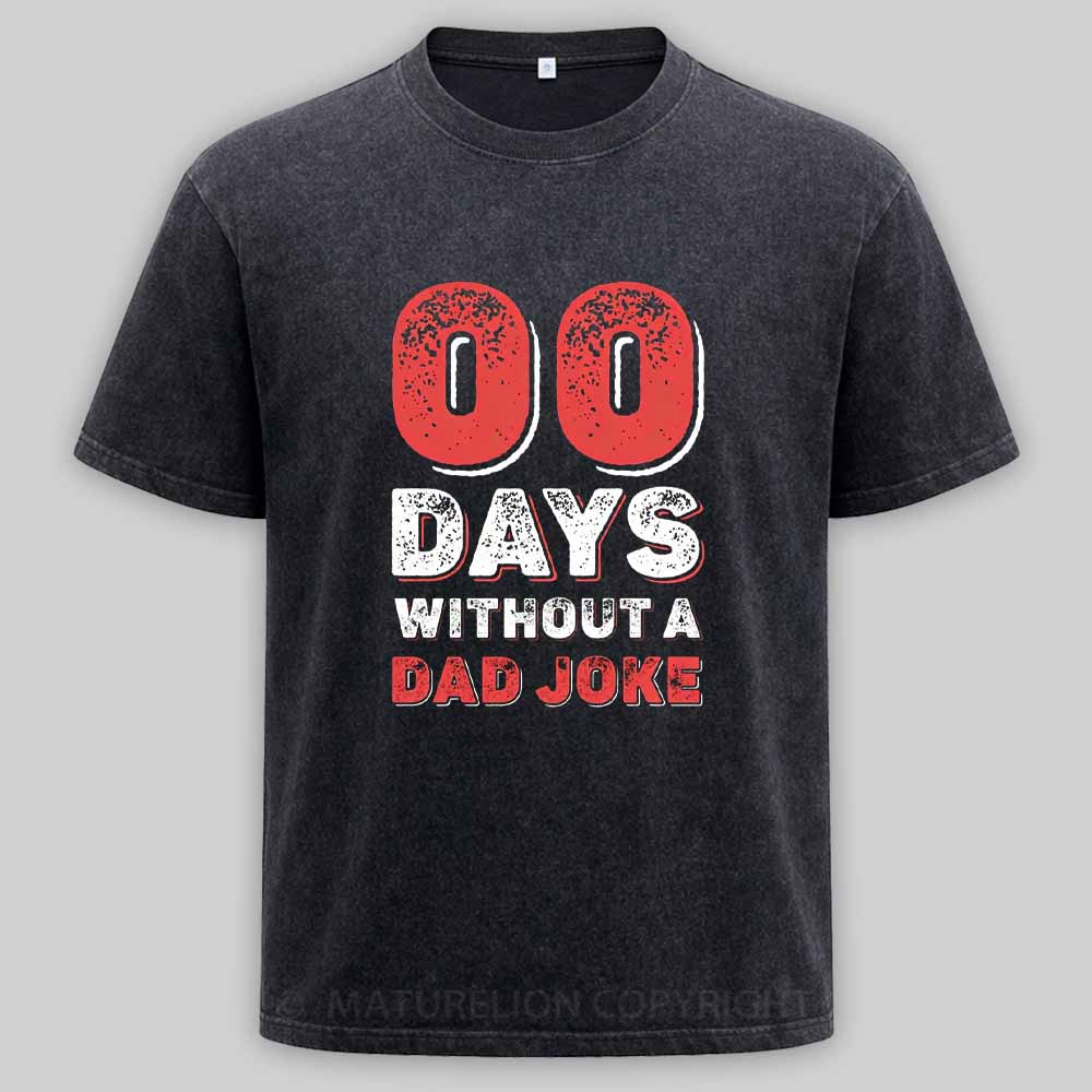 Maturelion Zero Days Without A Dad Joke Washed T-shirt
