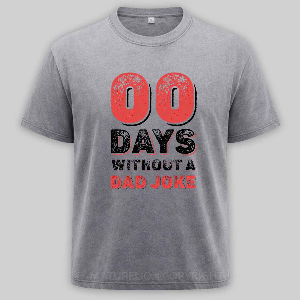 Maturelion Zero Days Without A Dad Joke Washed T-shirt