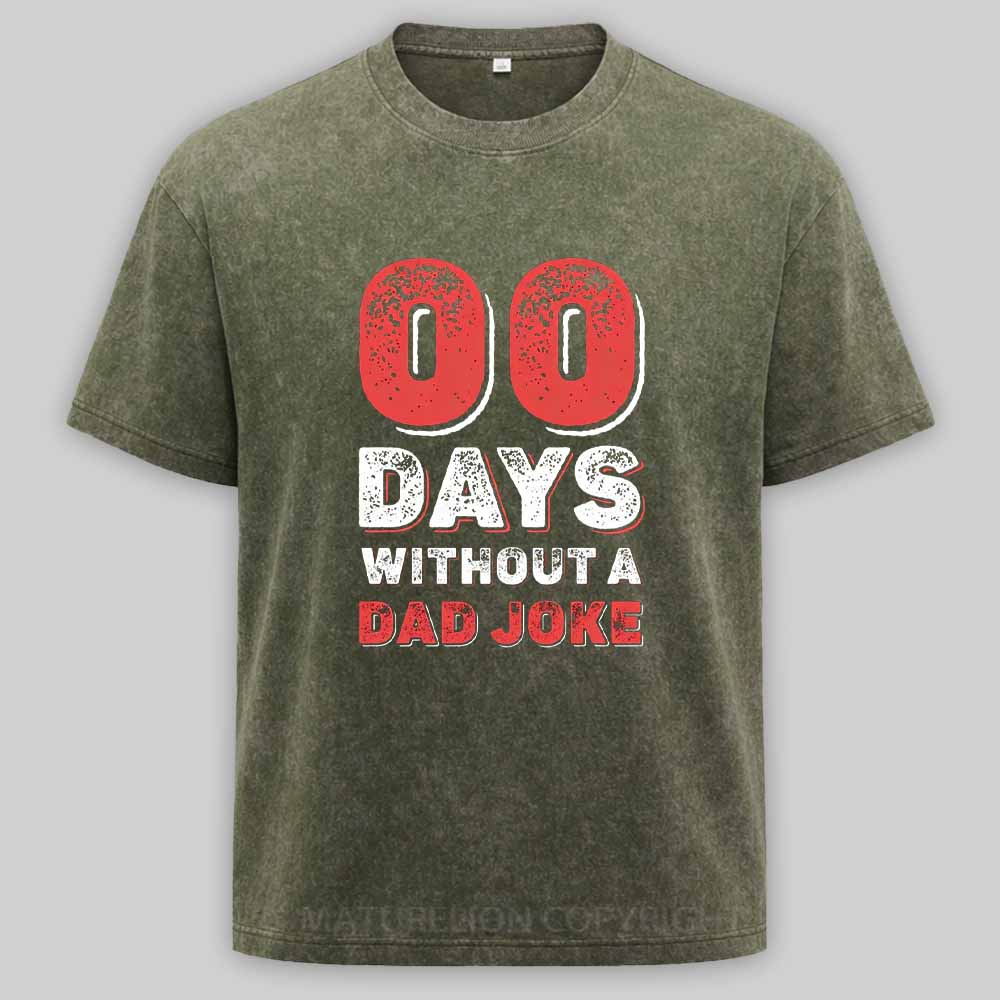 Maturelion Zero Days Without A Dad Joke Washed T-shirt