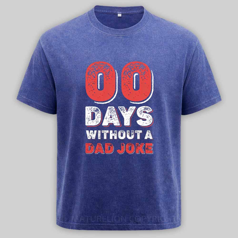 Maturelion Zero Days Without A Dad Joke Washed T-shirt