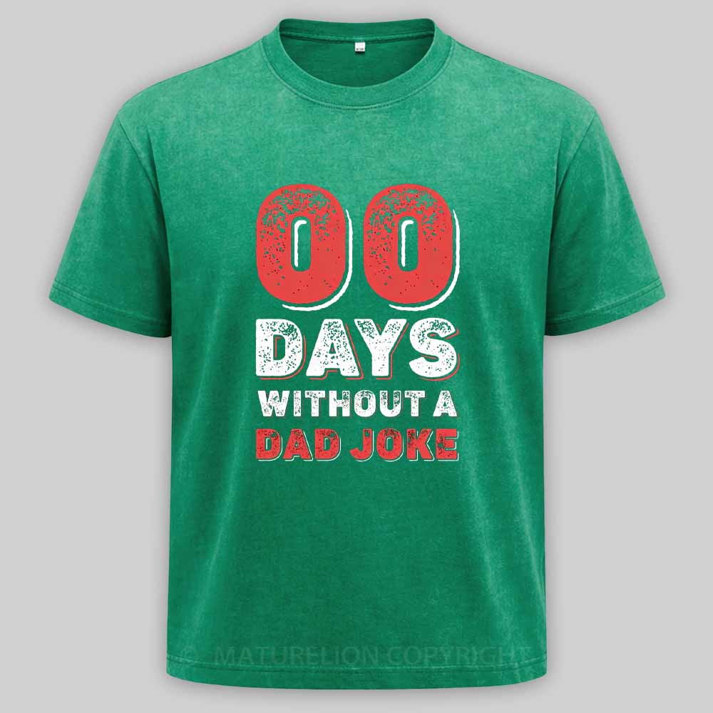 Maturelion Zero Days Without A Dad Joke Washed T-shirt