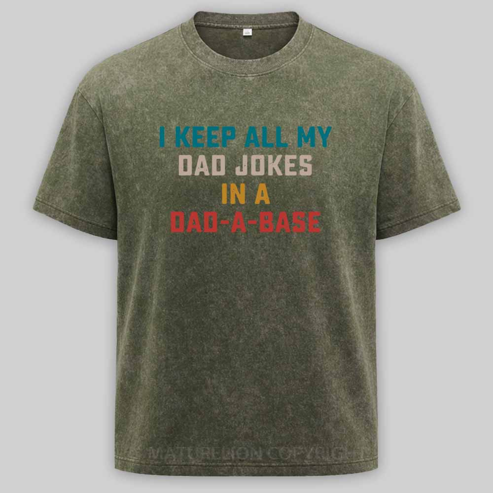 Maturelion I Keep All My Dad Jokes In A Dad-a-base Washed T-shirt