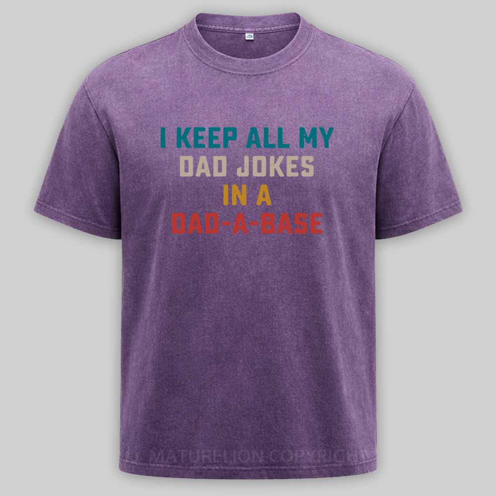 Maturelion I Keep All My Dad Jokes In A Dad-a-base Washed T-shirt