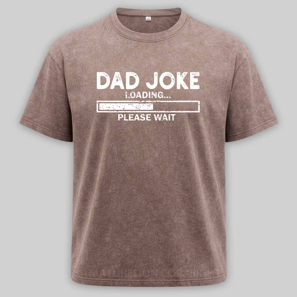Maturelion Dad Joke Loading Gift Fathers Day Dad Joke Please Wait Gift Washed T-shirt