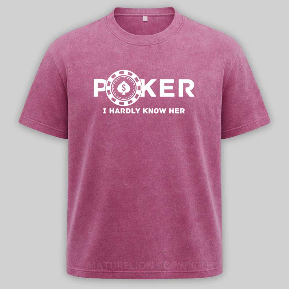 Maturelion Poker I Hardly Know Her Washed T-shirt
