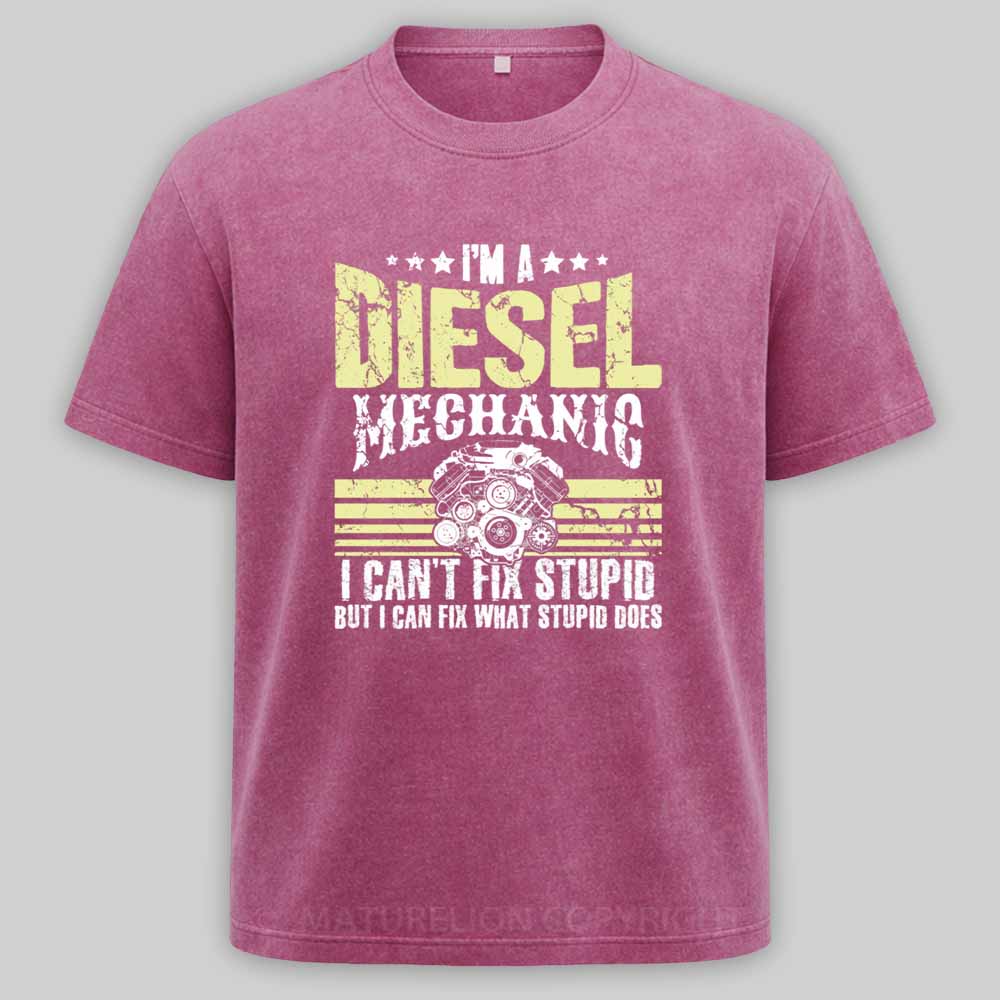 Maturelion I'm a diesel mechanic I can't fix stupid but I can fix what stupid does Washed T-shirt